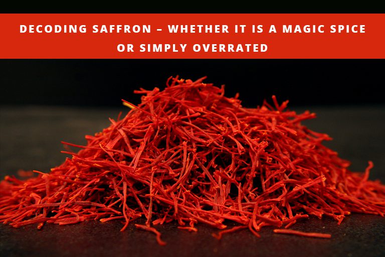 Decoding Saffron – Whether It is a Magic Spice or Simply Overrated